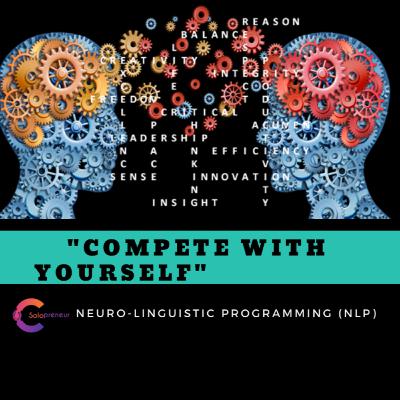 Compete with YOURSELF (NLP Series) || Episode 18 Compete with YOURSELF (NLP Series) || Episode 18