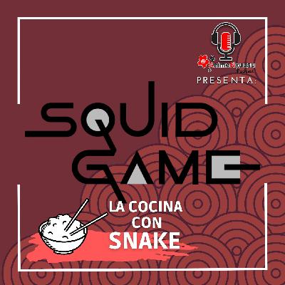 Los Juegos del Calamar - La cocina con Snake - Anime Nyuusu Podcasts