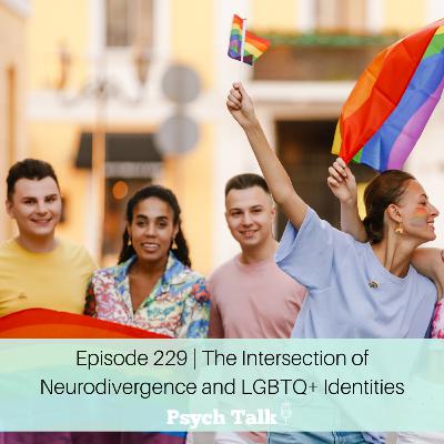 Episode 229 | The Intersection of Neurodivergence and LGBTQ+ Identities