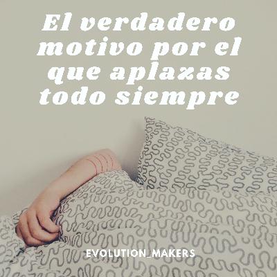 El verdadero motivo por el que aplazas todo siempre