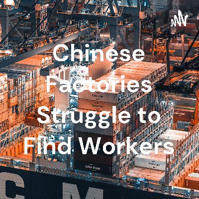 Chinese Factories Struggle to Find Workers Chinese Factories Struggle to Find Workers