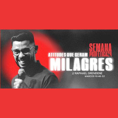 Atitudes que geram milagres - Pr. Raphael Grendene