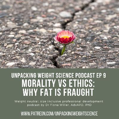 Ep 9 Morality Vs Ethics: Why Fat is Fraught