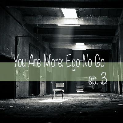 YouAreMore-003 NoGoEgo