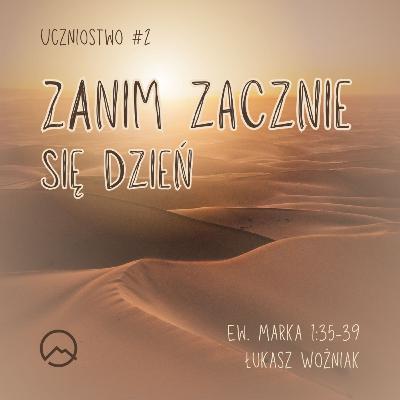 ▶ "Zanim zacznie się dzień" ▷ Łukasz Woźniak - Ew. Marka 1:35-39 ▶ "Zanim zacznie się dzień" ▷ Łukasz Woźniak - Ew. Marka 1:35-39