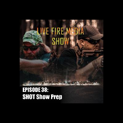Live Fire Media SHOW – EP#38: SHOT Show Prep