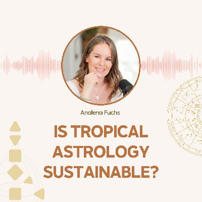 Is Tropical Astrology Sustainable?
