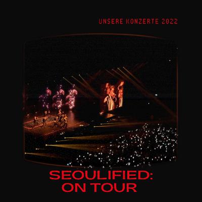 Seoulified on Tour - Unsere Konzerte 2022