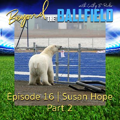 Susan Hope Part 2 | Beyond the Ballfield