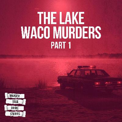 SOLVED: The Lake Waco Murders 1