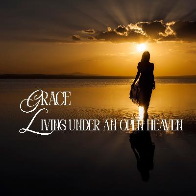 Grace- Living under an open heaven