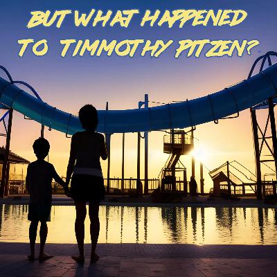S2E6- But What Happened to Timmothy Pitzen?