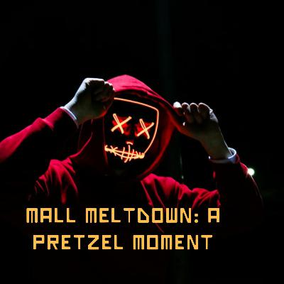 Mall Meltdown: A Pretzel Moment