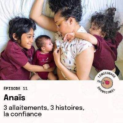 Épisode 11 - Anaïs : 3 allaitements, 3 histoires, la confiance Épisode 11 - Anaïs : 3 allaitements, 3 histoires, la confiance