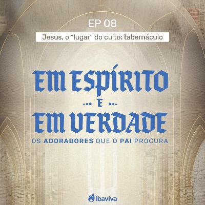 #08 Jesus, o “lugar” do culto: tabernáculo