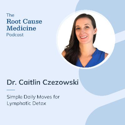 Simple Daily Moves for Lymphatic Detox with Dr. Caitlin Czezowski