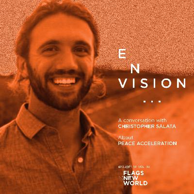 E004 ENVISION peace acceleration with Christopher Salata E004 ENVISION peace acceleration with Christopher Salata
