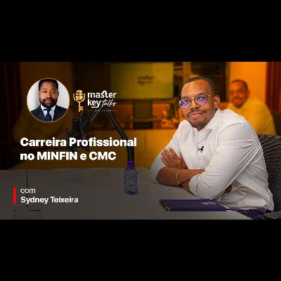 Sydney Teixeira - Carreira Profissional no MINFIN e CMC | Clube da Micha | S02E66