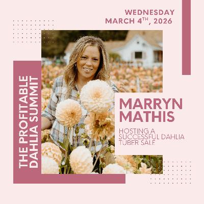 Summit Speaker Series: Marryn Mathis on Selling Out Your Dahlia Tuber Sale