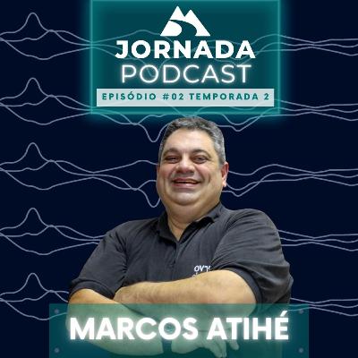 Jornada Podcast Ep.2 Temp.2 - Marcos Atihé Jornada Podcast Ep.2 Temp.2 - Marcos Atihé