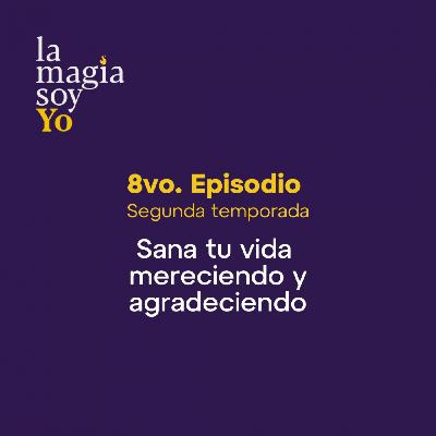 La Magia Soy Yo - T2 E08: Sana tu vida mereciendo y agradeciendo con Gloria Niño La Magia Soy Yo - T2 E08: Sana tu vida mereciendo y agradeciendo con Gloria Niño