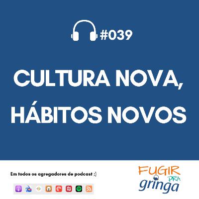#039 - Cultra nova, hábitos novos