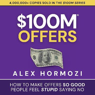 $100M Offers by Alex Hormozi, Book Summary, Podcast, English $100M Offers by Alex Hormozi, Book Summary, Podcast, English