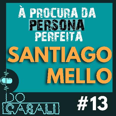 À PROCURA DA PERSONA PERFEITA - SANTIAGO MELLO | #13