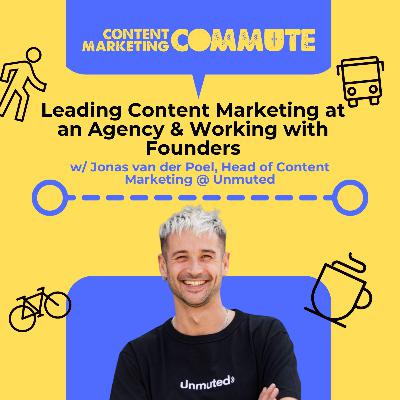#22: Leading Content Marketing at an Agency, Working with Founders & Collaborative Content