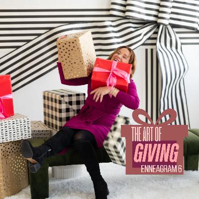 The Art of Giving - Enneagram 6 The Art of Giving - Enneagram 6