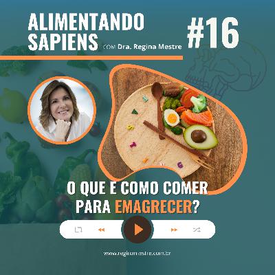 EP16 - O Que E Como Comer Para Emagrecer? EP16 - O Que E Como Comer Para Emagrecer?