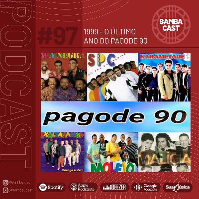 #97 - 1999 - O último ano do Pagode 90