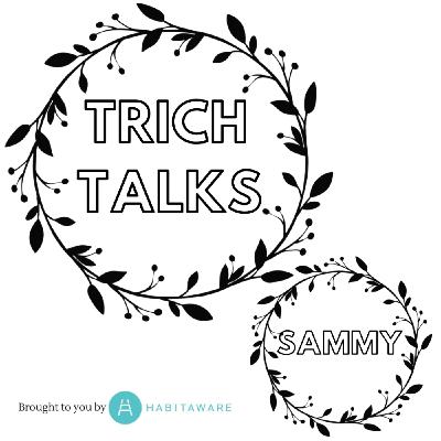 TRICH TALKS: SAMMY