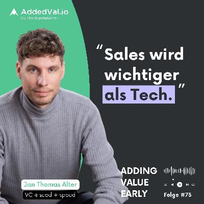 73: Warum Produkt allein nicht reicht - Jan Thomas Alter über Vertriebs-DNA im VC