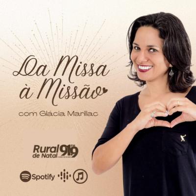DA MISSA À MISSÃO COM GLÁCIA MARILLAC | 10/10/2025