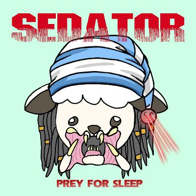Sedator: Prey for Sleep (Part 1 of 4) Sedator: Prey for Sleep (Part 1 of 4)