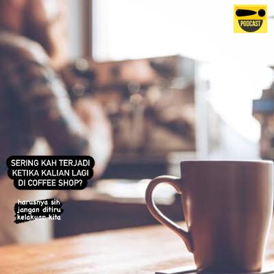 Kejadian-kejadian memalukan saat di Coffee Shop, kalian pernah?