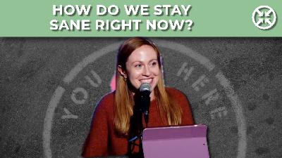 How do we stay sane right now?