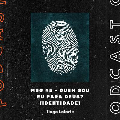 PODCAST #5 - QUEM SOU EU PARA DEUS?