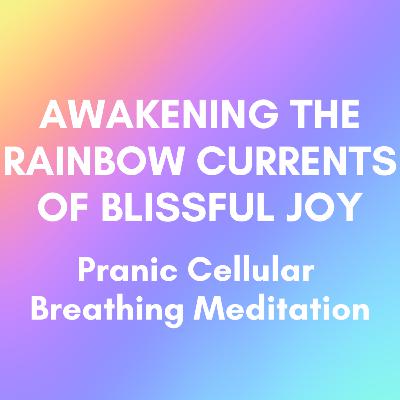 Awaken The Rainbow Current of Blissful Joy - Pranic Cellular Breathing Meditation (20 MINS) Awaken The Rainbow Current of Blissful Joy - Pranic Cellular Breathing Meditation (20 MINS)
