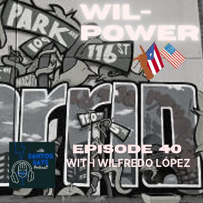 Episode 40: Wil-Power with Wilfredo López
