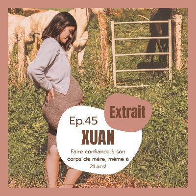 (EXTRAIT) #45 - Xuan, faire confiance à son corps de mère, même à 21 ans