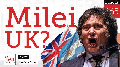 Milei Model for UK, Wealth Tax Warning & the Extremist Youth Poll | IEA Podcast