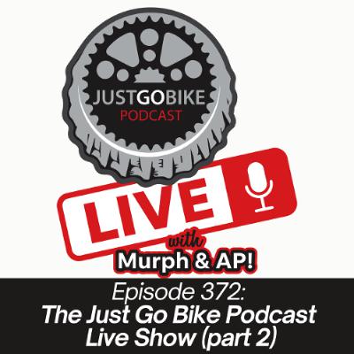 Episode 372: The Just Go Bike Podcast Live Show, Part 2