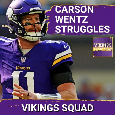 VIKINGS SQUAD SHOW: The Carson Wentz Experience is NOT Going Well