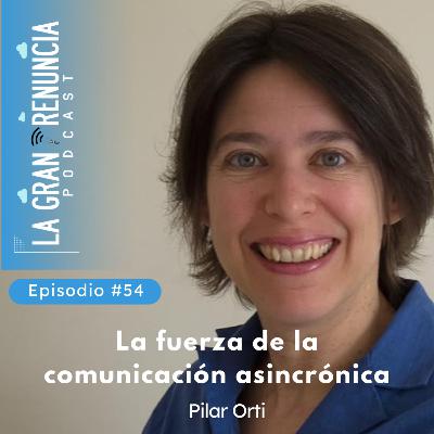 #54. La fuerza de la comunicación asincrónica para las empresas remotas.