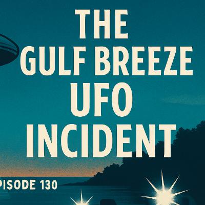 Uncovering Anomalies Podcast (UAP) - Episode 130 - The Gulf Breeze UFO Incident