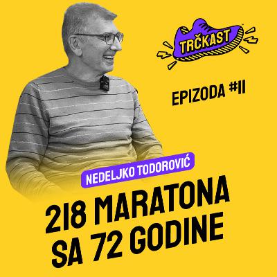 TRČKAST #11 | 218 maratona sa 72 godine | Nedeljko Todorović