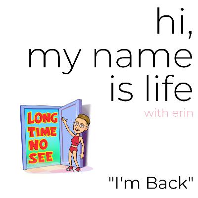 E008: I'm Back!