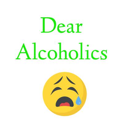Dear Alcoholics,
